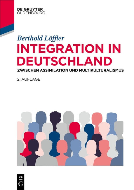 Integration in Deutschland: Zwischen Assimilation Und Multikulturalismus (2., Uberarbeitete Und Aktualisierte Auflage)