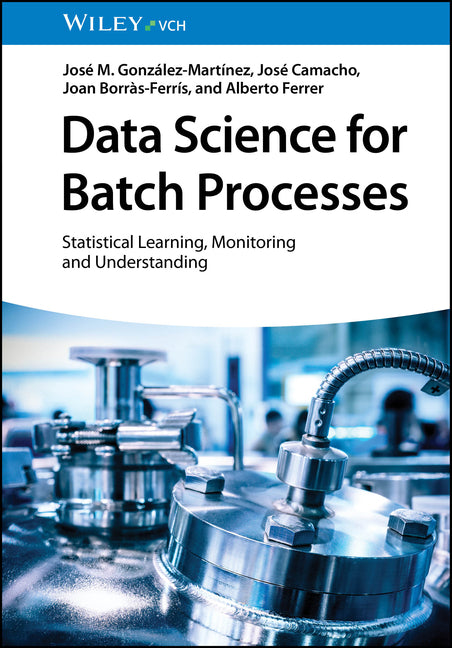 Data Science for Batch Processes: Statistical Learning, Monitoring and Understanding