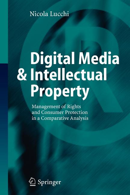 Digital Media & Intellectual Property: Management of Rights and Consumer Protection in a Comparative Analysis (2006)