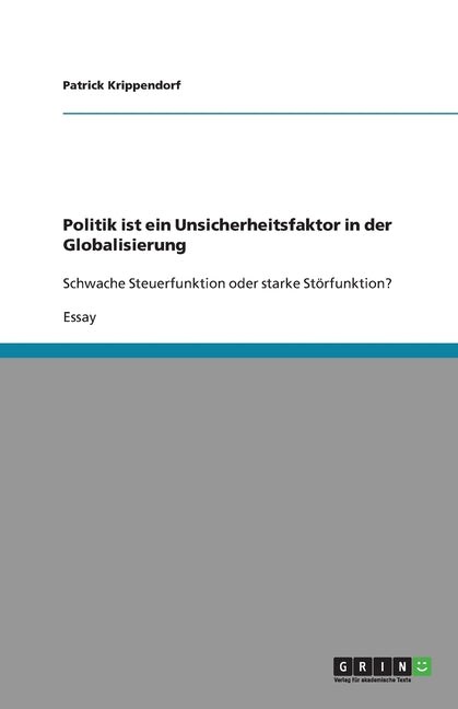 Politik ist ein Unsicherheitsfaktor in der Globalisierung: Schwache Steuerfunktion oder starke Storfunktion?