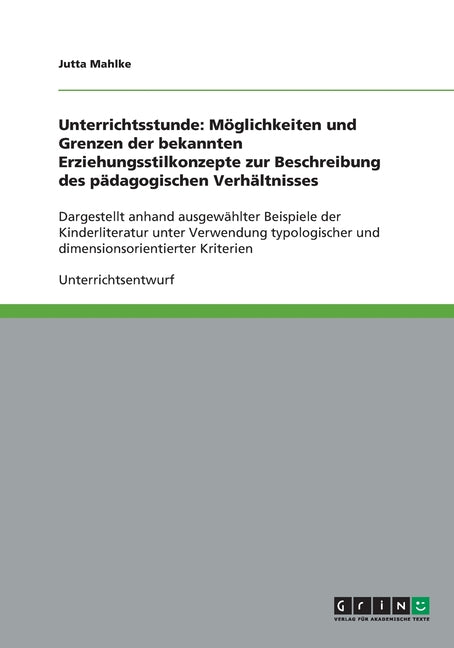 Unterrichtsstunde: Moglichkeiten und Grenzen der bekannten Erziehungsstilkonzepte zur Beschreibung des padagogischen Verhaltnisses: Dargestellt anhand