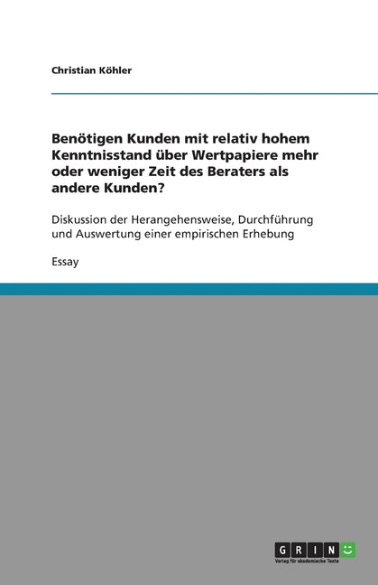 Benotigen Kunden mit relativ hohem Kenntnisstand uber Wertpapiere mehr oder weniger Zeit des Beraters als andere Kunden?: Diskussion der Herangehenswe