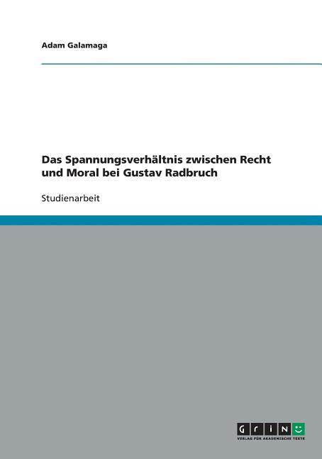 Das Spannungsverhaltnis zwischen Recht und Moral bei Gustav Radbruch