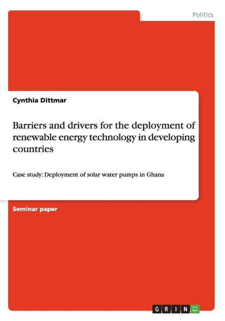 Barriers and drivers for the deployment of renewable energy technology in developing countries: Case study: Deployment of solar water pumps in Ghana