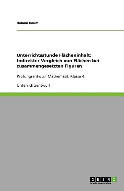 Unterrichtsstunde Flacheninhalt: Indirekter Vergleich von Flachen bei zusammengesetzten Figuren: Prufungsentwurf Mathematik Klasse 4