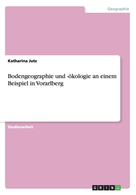 Bodengeographie und -okologie an einem Beispiel in Vorarlberg