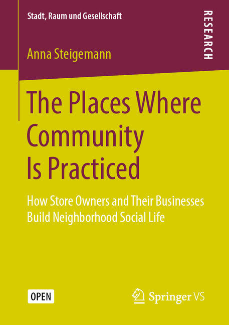 The Places Where Community Is Practiced: How Store Owners and Their Businesses Build Neighborhood Social Life (2019)
