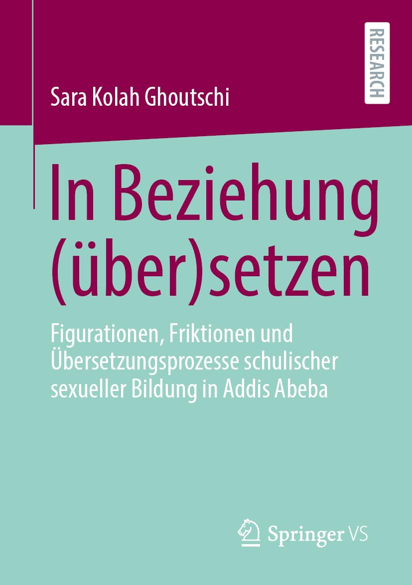 In Beziehung (Uber)Setzen Figurationen, Friktionen Und Ubersetzungsprozesse Schulischer Sexueller Bildung in Addis Abeba