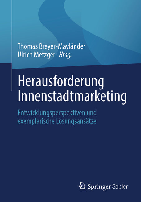 Herausforderung Innenstadtmarketing: Entwicklungsperspektiven Und Exemplarische Losungsansatze