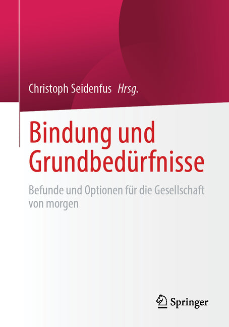 Bindung Und Grundbedurfnisse: Befunde Und Optionen Fur Die Gesellschaft Von Morgen
