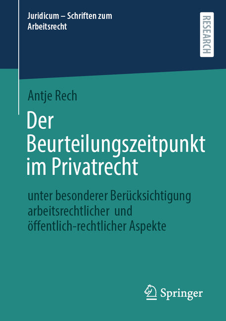 Der Beurteilungszeitpunkt Im Privatrecht: Unter Besonderer Berucksichtigung Arbeitsrechtlicher Und Offentlich-Rechtlicher Aspekte