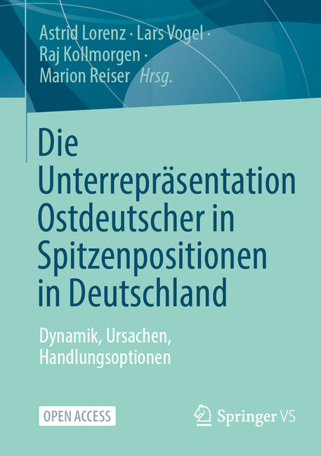 Die Unterreprasentation Ostdeutscher in Spitzenpositionen in Deutschland: Dynamik, Ursachen, Handlungsoptionen