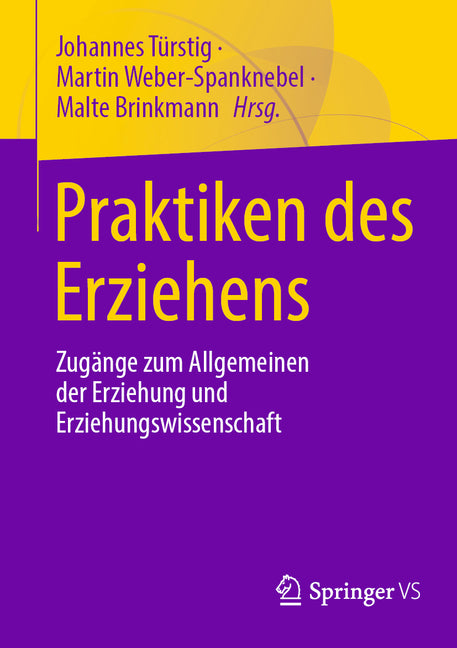 Praktiken Des Erziehens: Zugange Zum Allgemeinen Der Erziehung Und Erziehungswissenschaft