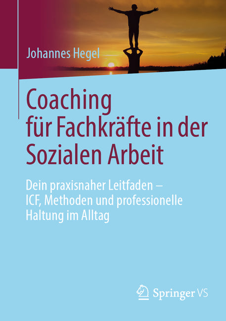 Coaching Fur Fachkrafte in Der Sozialen Arbeit: Dein Praxisnaher Leitfaden - Icf, Methoden Und Professionelle Haltung Im Alltag