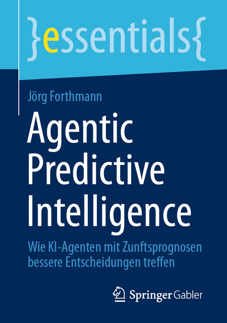 Agentic Predictive Intelligence: Wie Ki-Agenten Mit Zunftsprognosen Bessere Entscheidungen Treffen