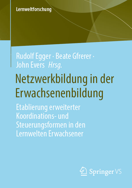 Netzwerkbildung in Der Erwachsenenbildung: Etablierung Erweiterter Koordinations- Und Steuerungsformen in Den Lernwelten Erwachsener