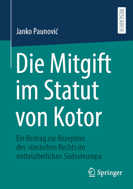 Die Mitgift Im Statut Von Kotor: Ein Beitrag Zur Rezeption Des Romischen Rechts Im Mittelalterlichen Sudosteuropa
