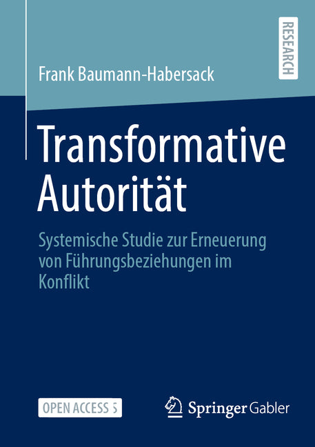 Transformative Autoritat: Systemische Studie Zur Erneuerung Von Fuhrungsbeziehungen Im Konflikt