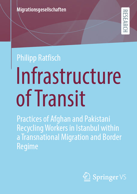 Infrastructure of Transit: Practices of Afghan and Pakistani Recycling Workers in Istanbul Within a Transnational Migration and Border Regime