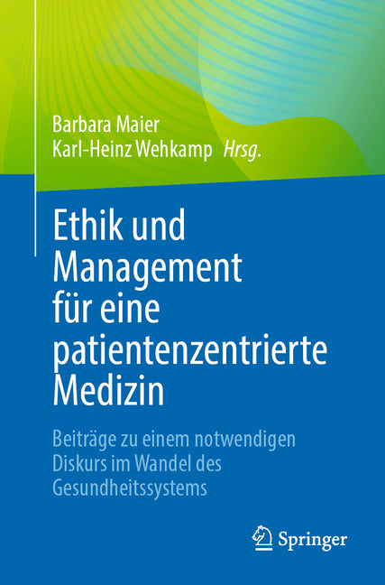 Ethik Und Management Fur Eine Patientenzentrierte Medizin: Beitrage Zu Einem Notwendigen Diskurs Im Wandel Des Gesundheitssystems