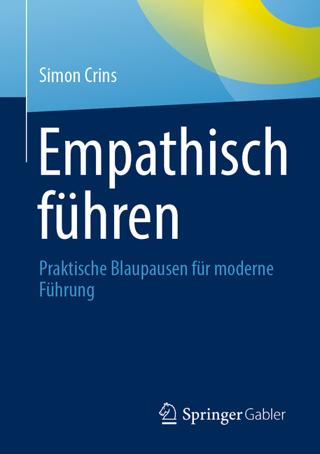 Empathisch Fuhren: Praktische Blaupausen Fur Moderne Fuhrung