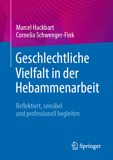 Geschlechtliche Vielfalt in Der Hebammenarbeit: Reflektiert, Sensibel Und Professionell Begleiten