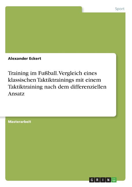 Training im Fussball. Vergleich eines klassischen Taktiktrainings mit einem Taktiktraining nach dem differenziellen Ansatz