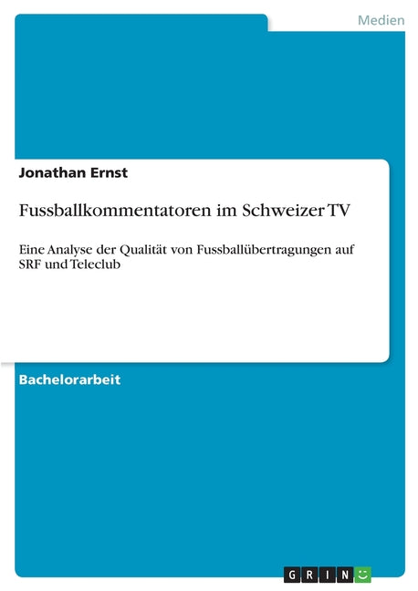 Fussballkommentatoren im Schweizer TV: Eine Analyse der Qualitat von Fussballubertragungen auf SRF und Teleclub
