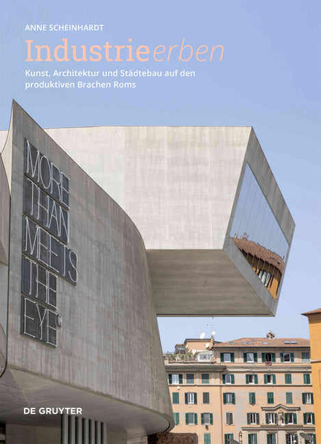 Industrie Erben: Kunst, Architektur Und Stadtebau Auf Den Produktiven Brachen ROMs