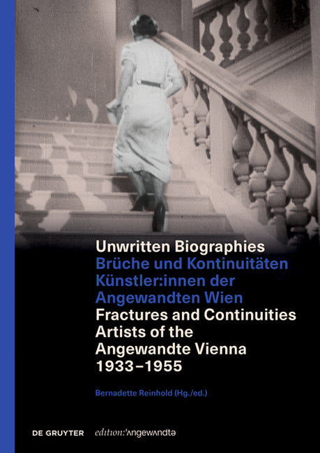 Unwritten Biographies: Bruche Und Kontinuitaten. Kunstler*innen Der Angewandten Wien. Fractures and Continuities. Artists of the Angewandte Vienna 193