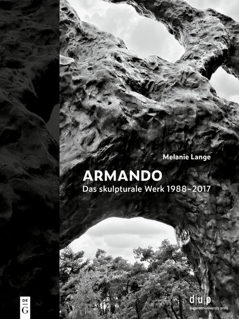 Armando. Das Skulpturale Werk 1988-2017: Erinnern ALS Symbiose Von Historischer Seismik Und Archaischer Tektonik
