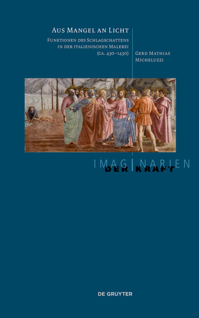 Aus Mangel an Licht: Funktionen Des Schlagschattens in Der Italienischen Malerei (Ca. 430-1430)