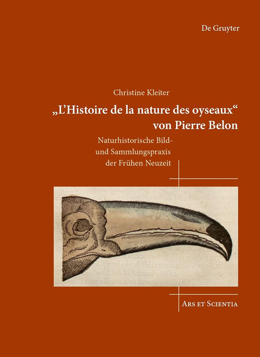 'L'histoire de la Nature Des Oyseaux' Von Pierre Belon: Naturhistorische Bild- Und Sammlungspraxis Der Fruhen Neuzeit