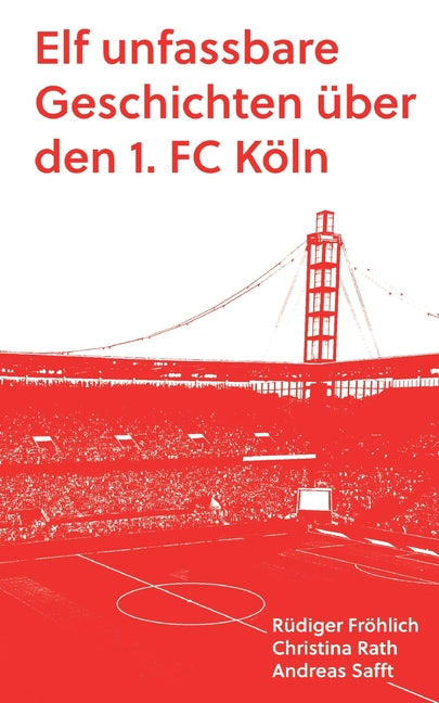Elf unfassbare Geschichten uber den 1. FC Koln