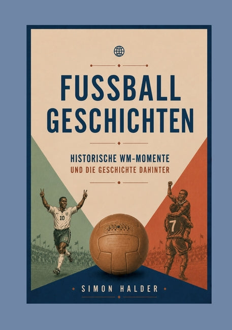 Fussballgeschichten - Historische WM-Momente und die Geschichte dahinter