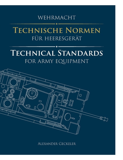 Wehrmacht: Technische Normen fur Heeresgerat / Technical Standards for Army Equipment