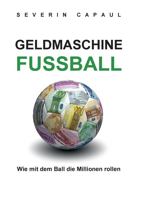 Geldmaschine Fussball: Wie mit dem Ball die Millionen rollen
