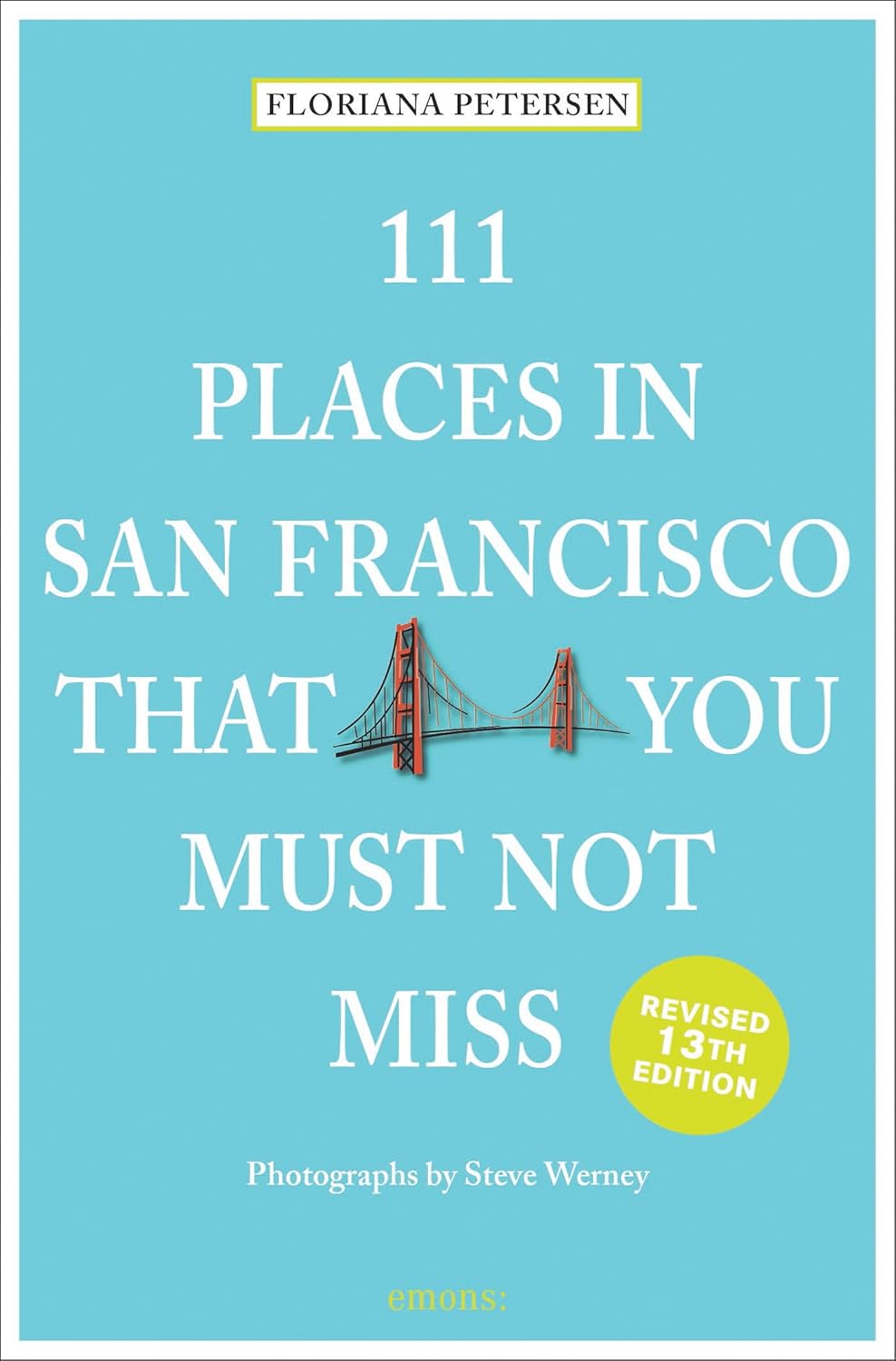 111 Places in San Francisco That You Must Not Miss (Edition, Revised)