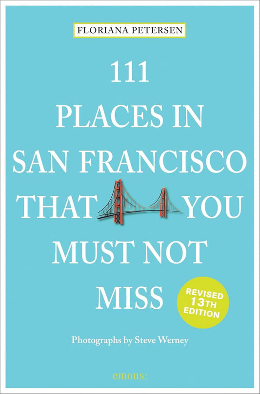 111 Places in San Francisco That You Must Not Miss (Edition, Revised)