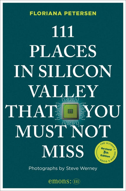 111 Places in Silicon Valley That You Must Not Miss: 3rd Edition (Edition, Revised)