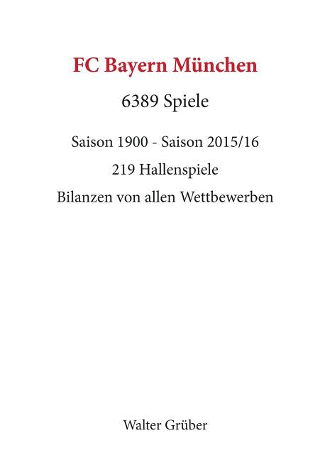 FC Bayern Munchen. 6389 Spiele: Saison 1900 - Saison 2015/16