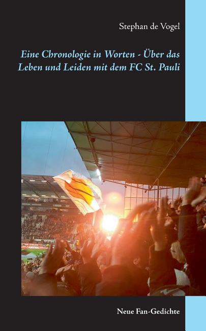 Eine Chronologie in Worten - Uber das Leben und Leiden mit dem FC St. Pauli: Neue Fan-Gedichte