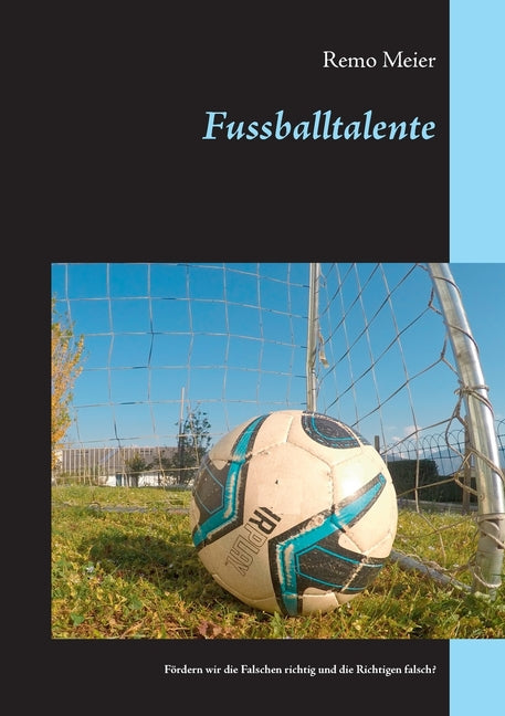 Fussballtalente: Fordern wir die Falschen richtig und die Richtigen falsch?