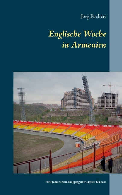 Englische Woche in Armenien: Funf Jahre Groundhopping mit Captain Klobasa