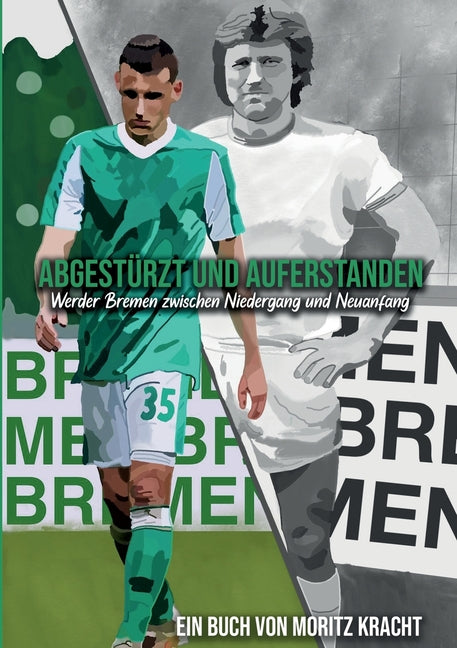 Abgesturzt und auferstanden: Werder Bremen zwischen Niedergang und Neuanfang