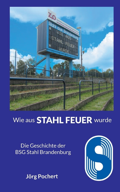 Wie aus STAHL FEUER wurde: Die Geschichte der BSG Stahl Brandenburg