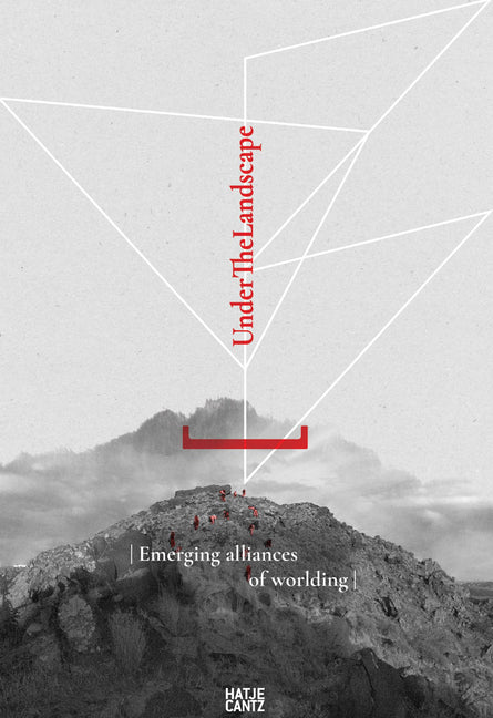 Under the Landscape: Emerging Alliances of Worlding