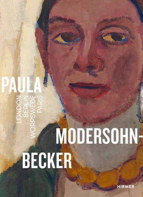Paula Modersohn-Becker: London-Berlin-Worpswede-Paris