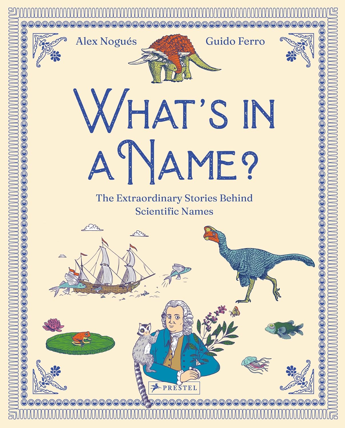 What's in a Name: The Extraordinary Stories Behind Scientific Names