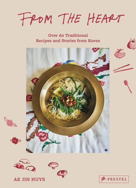 From the Heart: Over 60 Traditional Recipes and Stories from Korea